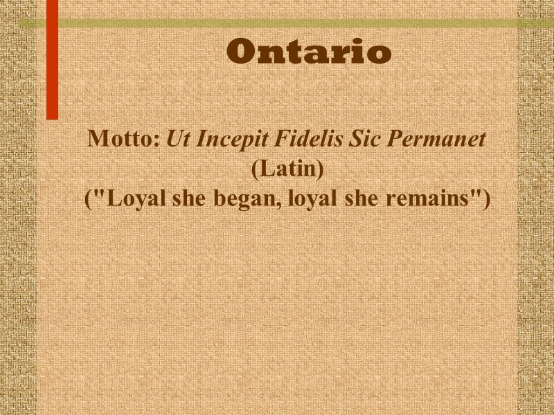 Ontario     Motto: Ut Incepit Fidelis Sic Permanet (Latin) (